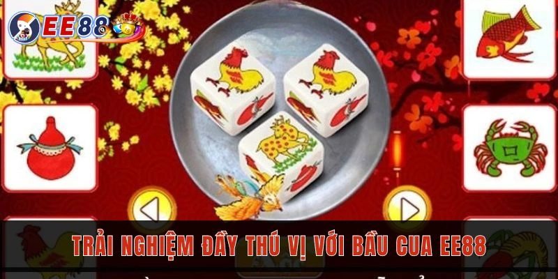 Trải nghiệm đầy thú vị với bầu cua EE88